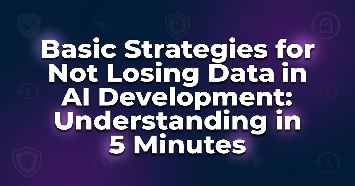 Don't lose data in AI development: a 5-minute backup strategy